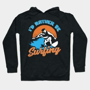 I'd Rather Be Surfing Surfer Gift Hoodie